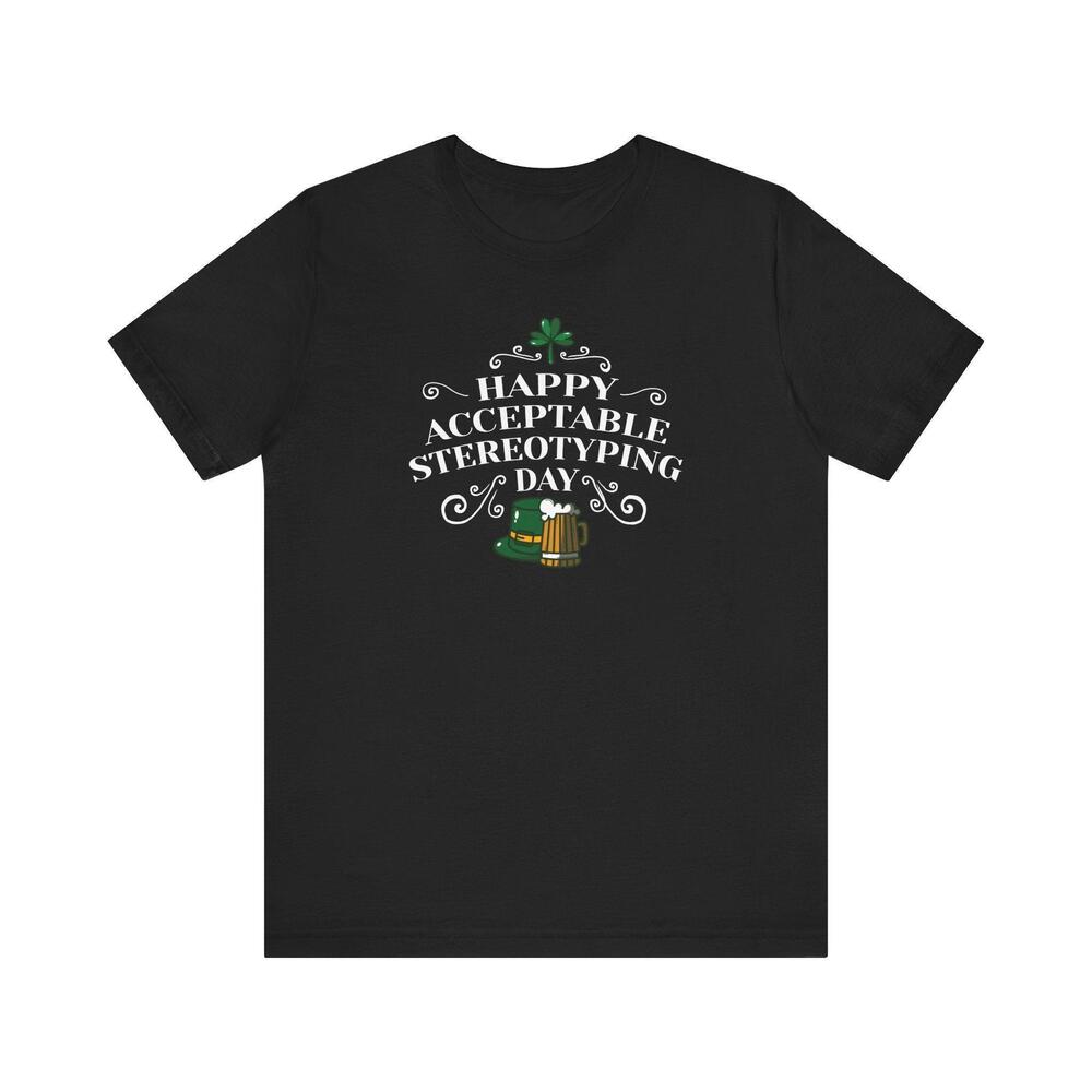 Happy Acceptable Stereotyping Day T Shirt